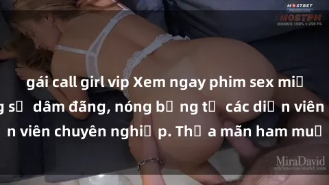gái call girl vip Xem ngay phim sex miễn phí tại đây - cùng sự dâm đãng, nóng bỏng từ các diễn viên chuyên nghiệp. Thỏa mãn ham muốn ngay hôm nay!