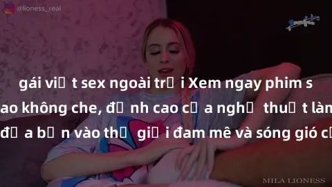 gái việt sex ngoài trời Xem ngay phim sex HD chất lượng cao không che, đỉnh cao của nghệ thuật làm tình, đưa bạn vào thế giới đam mê và sóng gió của tình yêu không giới hạn.