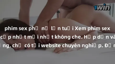 phim sex phụ nữ lớn tuổi Xem phim sex full HD đỉnh cao, cập nhật mới nhất không che. Hấp dẫn và nóng bỏng, chỉ có tại website chuyên nghiệp. Đảm bảo sẽ khiến bạn mãn nhãn!