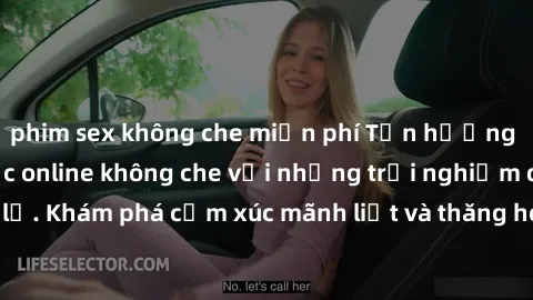phim sex không che miễn phí Tận hưởng cuộc sống tình dục online không che với những trải nghiệm độc đáo và mới lạ. Khám phá cảm xúc mãnh liệt và thăng hoa cùng đối tác tại các trang web chuyên nghiệp.