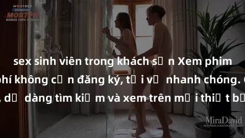 sex sinh viên trong khách sạn Xem phim JAV online miễn phí không cần đăng ký, tải về nhanh chóng. Chất lượng HD, dễ dàng tìm kiếm và xem trên mọi thiết bị. Đặc biệt, không quảng cáo làm phiền.