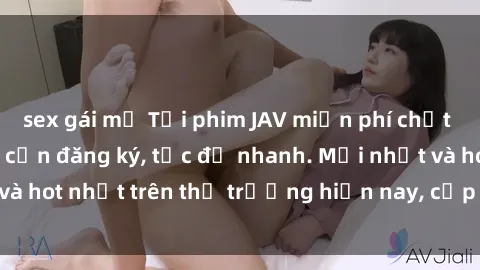 sex gái mỹ Tải phim JAV miễn phí chất lượng cao, không cần đăng ký, tốc độ nhanh. Mới nhất và hot nhất trên thị trường hiện nay, cập nhật hàng ngày.