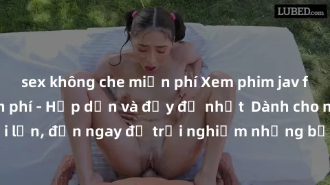 sex không che miễn phí Xem phim jav full HD online miễn phí - Hấp dẫn và đầy đủ nhất  Dành cho người lớn, đến ngay để trải nghiệm những bộ phim hấp dẫn và hấp dẫn.