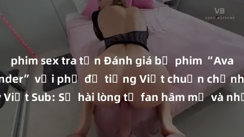 phim sex tra tấn Đánh giá bộ phim “Avatar: The Last Airbender” với phụ đề tiếng Việt chuẩn chỉnh từ nhóm Jav Việt Sub: Sự hài lòng từ fan hâm mộ và những điểm đáng chú ý trong bộ phim.