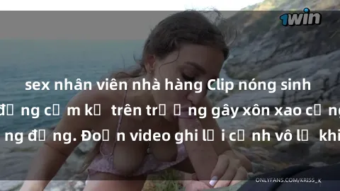 sex nhân viên nhà hàng Clip nóng sinh viên gây sốc: Hành động cấm kỵ trên trường gây xôn xao cộng đồng. Đoạn video ghi lại cảnh vô lễ khiến dư luận bức xúc.