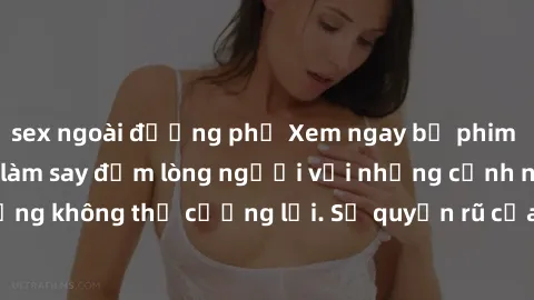 sex ngoài đường phố Xem ngay bộ phim sex milf hot nhất, làm say đắm lòng người với những cảnh nóng bỏng không thể cưỡng lại. Sự quyến rũ của MILF sẽ khiến bạn mãnh liệt!