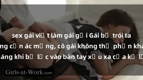 sex gái việt làm gái gọi Gái bị trói tay chân, bất lực trong cơn ác mộng, cô gái không thể phản kháng khi bị lạc vào bàn tay xấu xa của kẻ lạ mặt muốn làm tình.