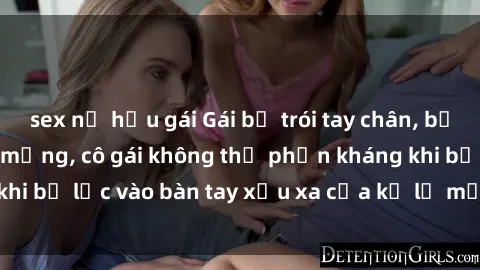 sex nữ hầu gái Gái bị trói tay chân, bất lực trong cơn ác mộng, cô gái không thể phản kháng khi bị lạc vào bàn tay xấu xa của kẻ lạ mặt muốn làm tình.