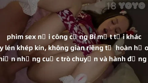 phim sex nơi công cộng Bí mật tại khách sạn: Phòng quay lén khép kín, không gian riêng tư hoàn hảo để thực hiện những cuộc trò chuyện và hành động không bị người khác phát hiện.
