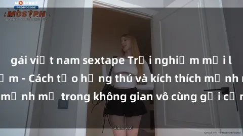 gái việt nam sextape Trải nghiệm mới lạ với sex phòng tắm - Cách tạo hứng thú và kích thích mạnh mẽ trong không gian vô cùng gợi cảm và lãng mạn