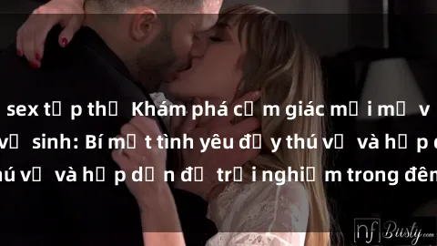 sex tập thể Khám phá cảm giác mới mẻ với sex trong nhà vệ sinh: Bí mật tình yêu đầy thú vị và hấp dẫn để trải nghiệm trong đêm hôm nay!