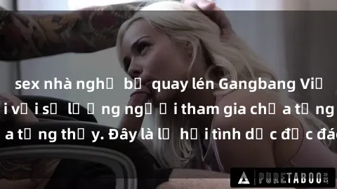 sex nhà nghỉ bị quay lén Gangbang Việt Nam: Kỷ lục mới với số lượng người tham gia chưa từng thấy. Đây là lễ hội tình dục độc đáo và gây sốc.