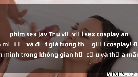 phim sex jav Thú vị với sex cosplay anime: Trải nghiệm mới lạ và đắt giá trong thế giới cosplay! Đắm mình trong không gian hư cấu và thỏa mãn niềm đam mê của bạn!