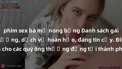 phim sex bà mẹ nóng bỏng Danh sách gái call girl vip chất lượng, dịch vụ hoàn hảo, đáng tin cậy. Điều hấp dẫn cho các quý ông thượng đẳng tại thành phố. Hãy nhấc máy và đặt lịch ngay!