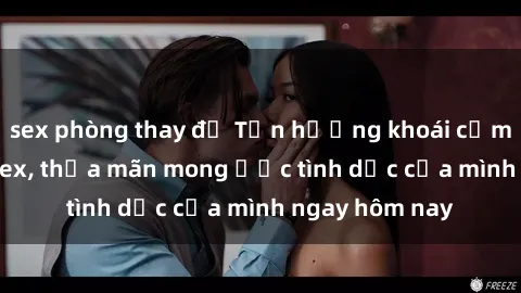 sex phòng thay đồ Tận hưởng khoái cảm với gái xinh sex, thỏa mãn mong ước tình dục của mình ngay hôm nay