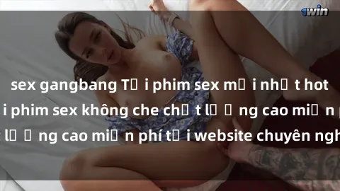 sex gangbang Tải phim sex mới nhất hot nhất - Xem và tải phim sex không che chất lượng cao miễn phí tại website chuyên nghiệp.