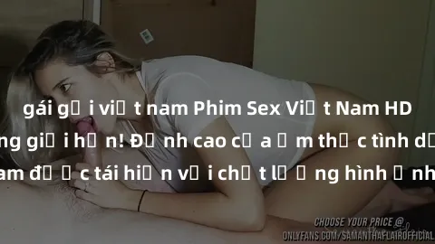 gái gọi việt nam Phim Sex Việt Nam HD - Xem ngay và không giới hạn! Đỉnh cao của ẩm thực tình dục Việt Nam được tái hiện với chất lượng hình ảnh sắc nét. Hãy thưởng thức ngay!