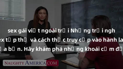sex gái việt ngoài trời Những trải nghiệm mới lạ với sex tập thể và cách thức truy cập vào hành lang đam mê của bạn. Hãy khám phá những khoái cảm đầy kích thích với tập thể hấp dẫn!
