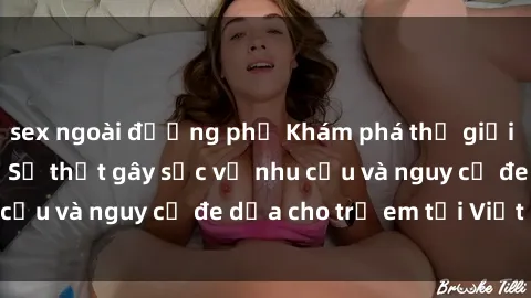 sex ngoài đường phố Khám phá thế giới sex loli Việt Nam: Sự thật gây sốc về nhu cầu và nguy cơ đe dọa cho trẻ em tại Việt Nam