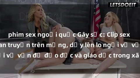 phim sex ngoại quốc Gây sốc: Clip sex mẹ con Việt Nam lan truyền trên mạng, dấy lên lo ngại về vấn đề đạo đức và giáo dục trong xã hội hiện nay.