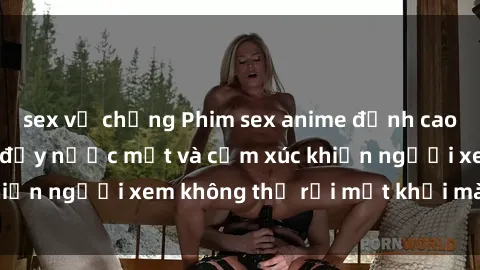 sex vợ chồng Phim sex anime đỉnh cao: Những tác phẩm đầy nước mắt và cảm xúc khiến người xem không thể rời mắt khỏi màn hình